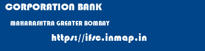 CORPORATION BANK  MAHARASHTRA GREATER BOMBAY    ifsc code